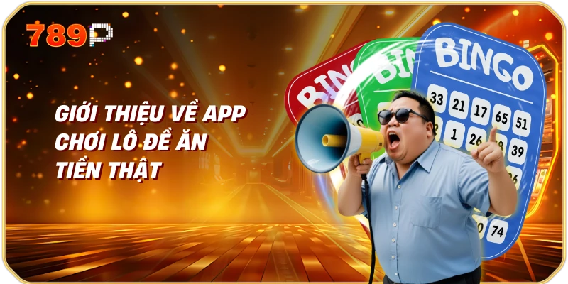 App chơi lô đề ăn tiền thật 1 Giới thiệu về app chơi lô đề ăn tiền thật
